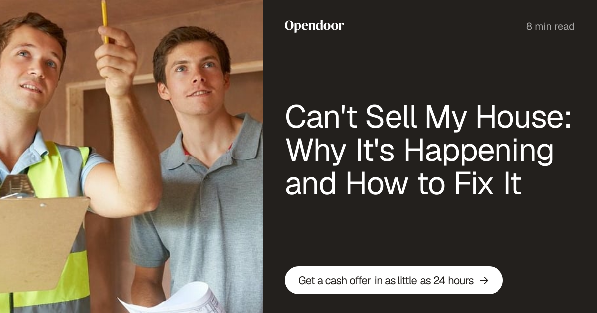 Can't Sell My House: Why It's Happening and How to Fix It | Opendoor
