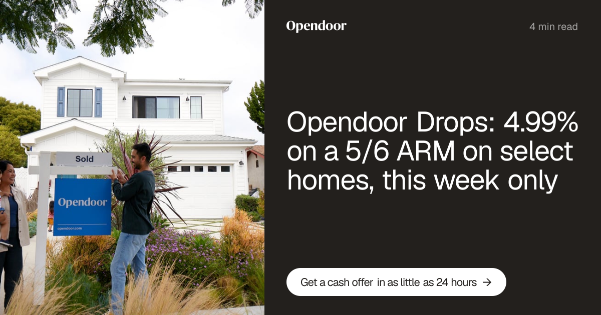 Opendoor Drops: 4.99% on a 5/6 ARM on select homes, this week only