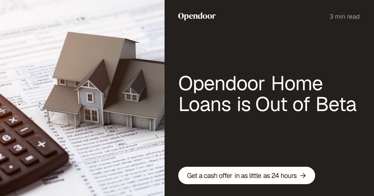 Opendoor Home Loans is Out of Beta